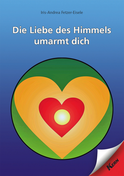 Die Liebe des Himmels umarmt dich - Iris-Andrea Fetzer-Eisele