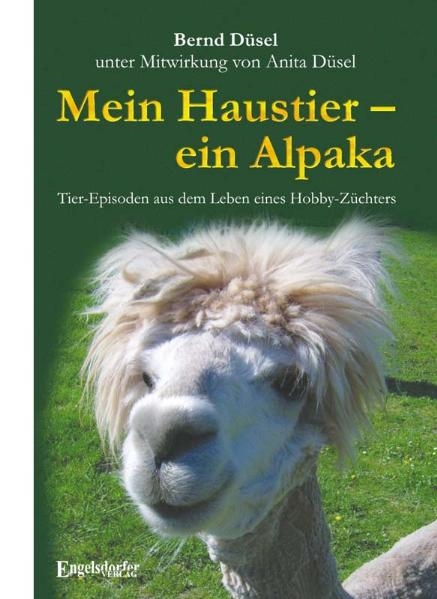 Mein Haustier &ndash; ein Alpaka - Bernd D&uuml;sel