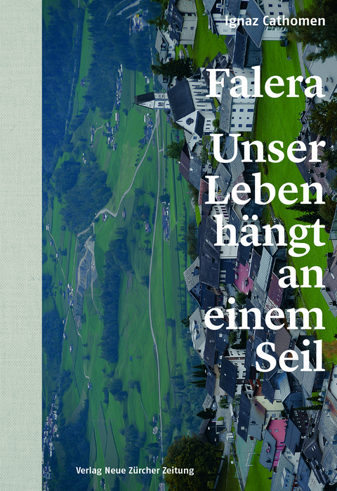Falera &ndash; unser Leben h&auml;ngt an einem Seil - Ignaz Cathomen, Markus Maeder