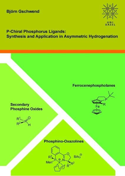 P-Chiral Phosphorus Ligands: Synthesis and Application in Asymmetric Hydrogenation - Bj&ouml;rn Gschwend