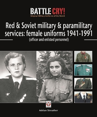 Red & Soviet Military & Paramilitary Services: Female Uniforms 1941-1991 - Adrian Streather