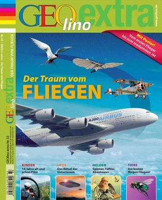 GEOlino Extra / GEOlino extra 33/2012 - Der Traum von Fliegen