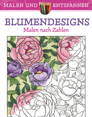 Malen und entspannen: Malen nach Zahlen - Blumendesigns