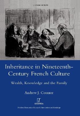 Inheritance in Nineteenth-century French Culture - AndrewJ. Counter