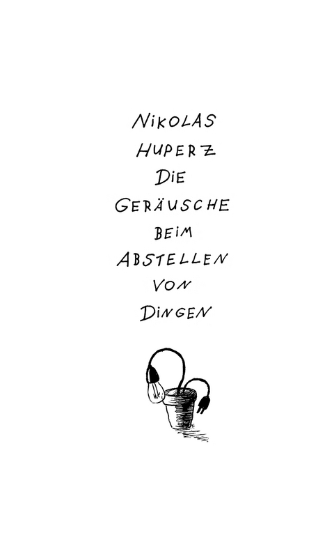 Die Ger&auml;usche beim Abstellen von Dingen - Nikolas Huperz