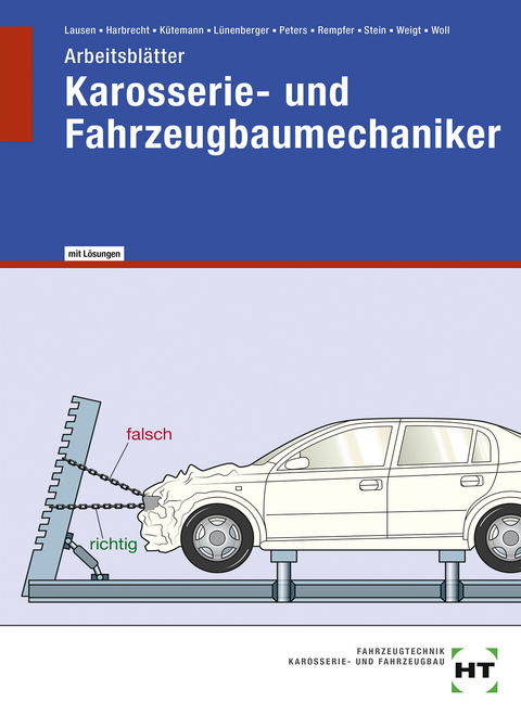 Arbeitsbl&auml;tter mit eingetragenen L&ouml;sungen Karosserie- und Fahrzeugbaumechaniker - Eckhard Woll, Joachim Weigt, Wolfgang Stein, Ren&eacute; Dr. Rempfer, Manfred Peters, Frank L&uuml;nenberger, Gerd Lausen, Gerald K&uuml;temann, Patricia Harbrecht