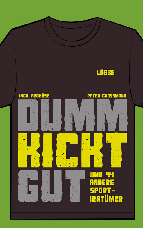 Dumm kickt gut - Peter Gro&szlig;mann, Ingo Frob&ouml;se