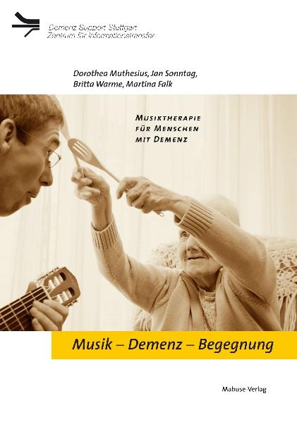 Musik &ndash; Demenz &ndash; Begegnung - Martina Falk, Dorothea Muthesius, Jan Sonntag, Britta Warme