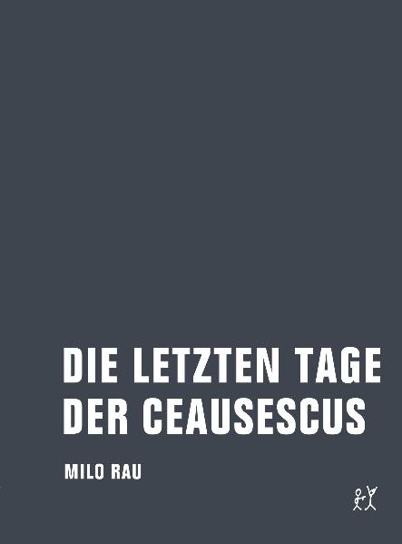 Die letzten Tage der Ceausescus - Milo Rau