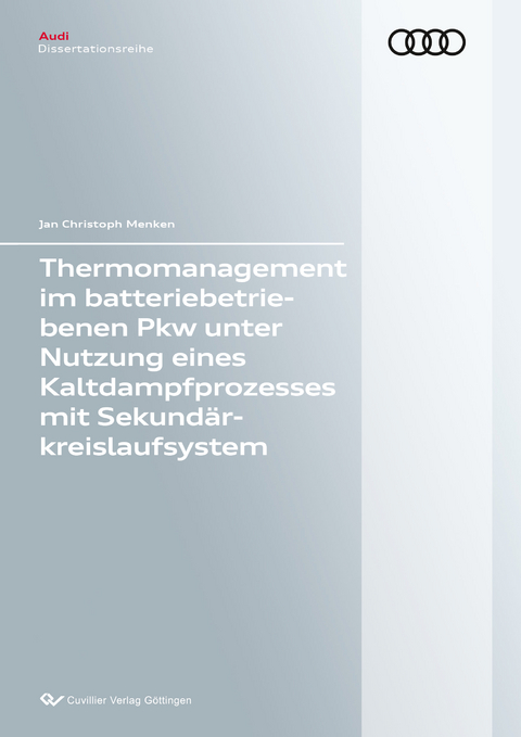 Thermomanagement im batteriebetriebenen Pkw unter Nutzung eines Kaltdampfprozesses mit Se-kund&auml;rkreislaufsystem - Jan Christoph Menken