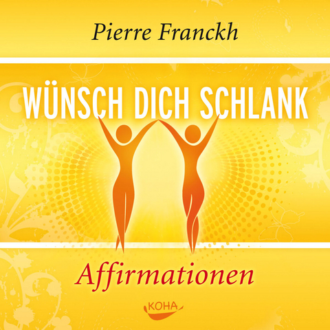 Wünsch dich schlank – Affirmationen - Pierre Franckh