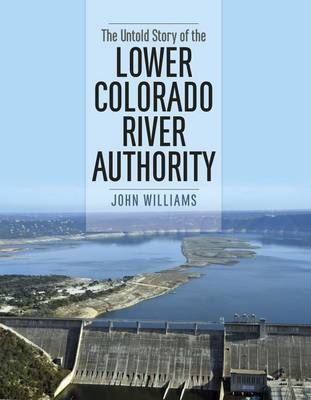 Untold Story of the Lower Colorado River Authority