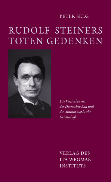 Rudolf Steiners Toten-Gedenken - Peter Selg