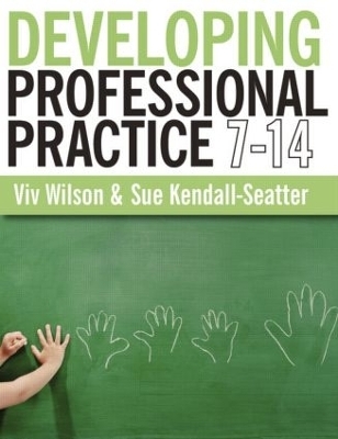 Developing Professional Practice 7-14 - Viv Wilson, Sue Kendall-Seatter