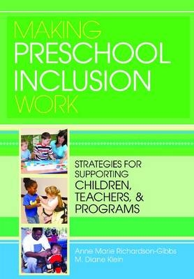 Making Preschool Inclusion Work -  M. Klein,  Anne Marie Richardson-Gibbs