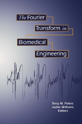 The Fourier Transform in Biomedical Engineering - Terry M. Peters, Jacqueline C. Williams