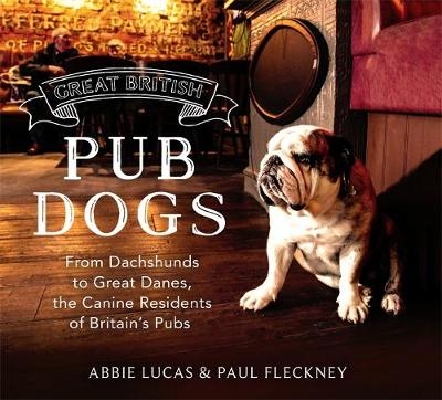 Great British Pub Dogs -  Paul Fleckney,  Abbie Lucas