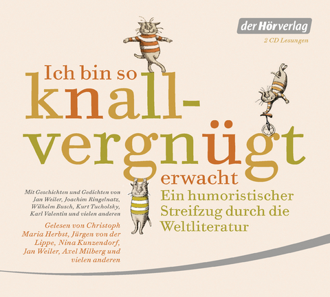 Ich bin so knallvergn&uuml;gt erwacht - Joachim Ringelnatz, Christian Morgenstern, Wilhelm Busch, Mark Twain, Karl Valentin, Ludwig Thoma, Umberto Eco, Kurt Tucholsky