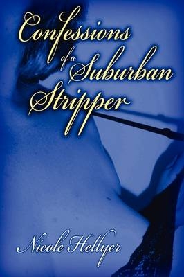 Confessions of a Suburban Stripper - Nicole Hellyer