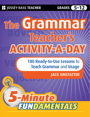 The Grammar Teacher's Activity-a-Day: 180 Ready-to-Use Lessons to Teach Grammar and Usage - Jack Umstatter