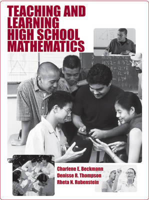 Teaching and Learning High School Mathematics - Charlene E. Beckmann, Denisse R. Thompson, Rheta N. Rubenstein