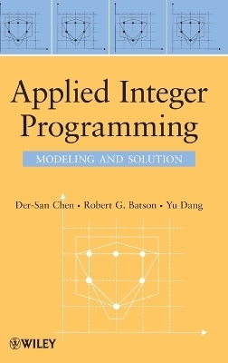 Applied Integer Programming - Der-San Chen, Robert G. Batson, Yu Dang