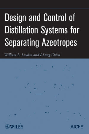 Design and Control of Distillation Systems for Separating Azeotropes - William L. Luyben, I-Lung Chien
