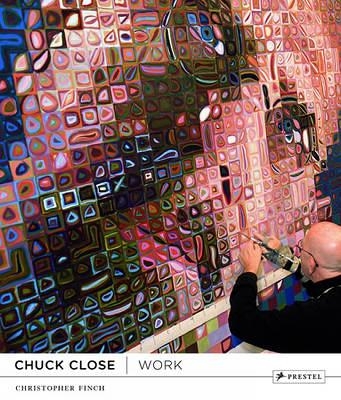 Chuck Close: Work - Christopher Finch