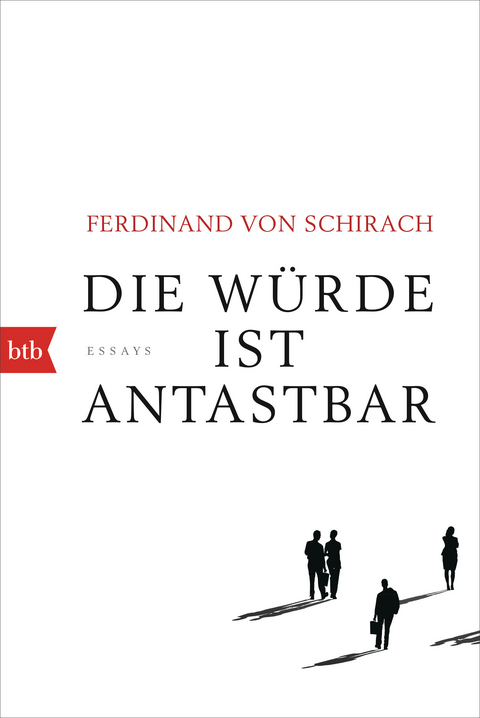 Die W&uuml;rde ist antastbar - Ferdinand von Schirach