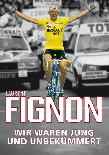 Wir waren jung und unbek&uuml;mmert - Fignon Laurent