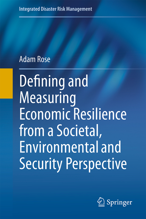 Defining and Measuring Economic Resilience from a Societal, Environmental and Security Perspective - Adam Rose