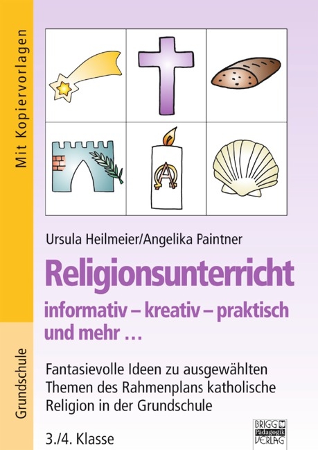 Religionsunterricht / 3./4. Klasse - Fantasievolle Ideen zu ausgew&auml;hlten Themen des Grundlagenplans - Ursula Heilmeier, Angelika Paintner