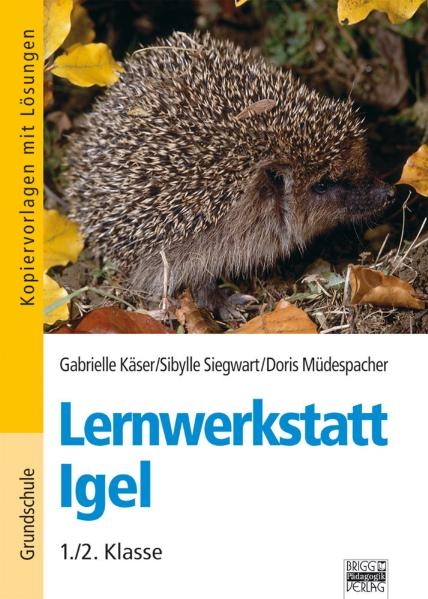 Lernwerkstatt Igel - Gabrielle K&auml;ser, Sibylle Siegwart, Doris M&uuml;despacher