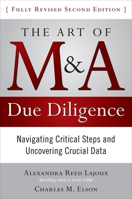 The Art of M&A Due Diligence, Second Edition: Navigating Critical Steps and Uncovering Crucial Data - Alexandra Lajoux, Charles Elson