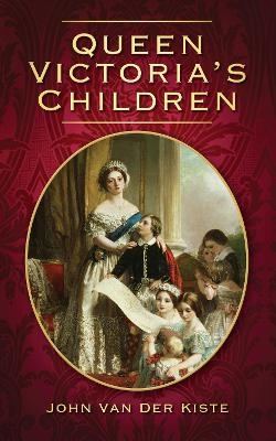 Queen Victoria's Children - John van der Kiste