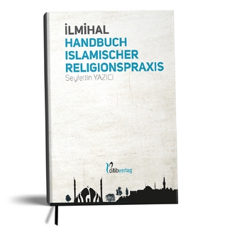 Ilmihal - Handbuch islamischer Religionspraxis