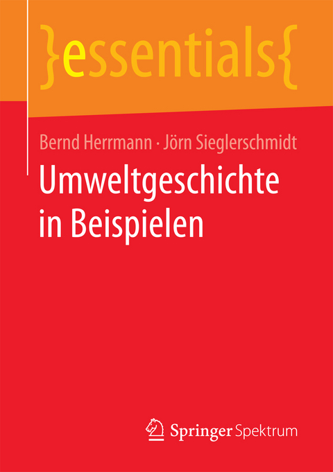 Umweltgeschichte in Beispielen - Bernd Herrmann, J&ouml;rn Sieglerschmidt