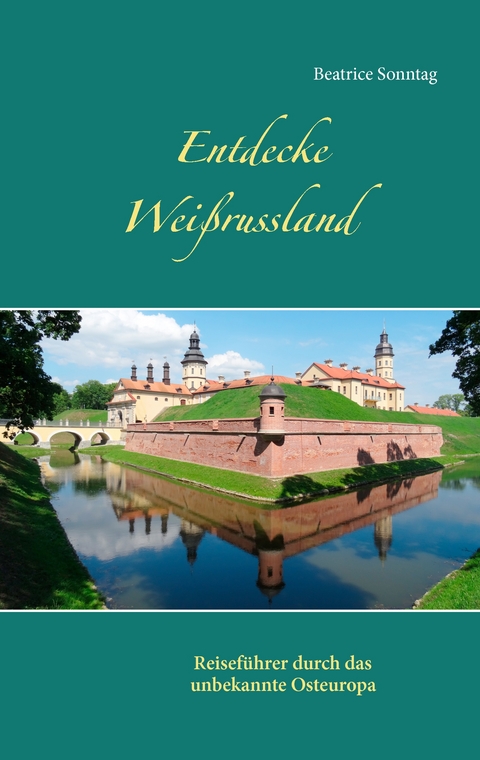 Entdecke Weißrussland - Beatrice Sonntag