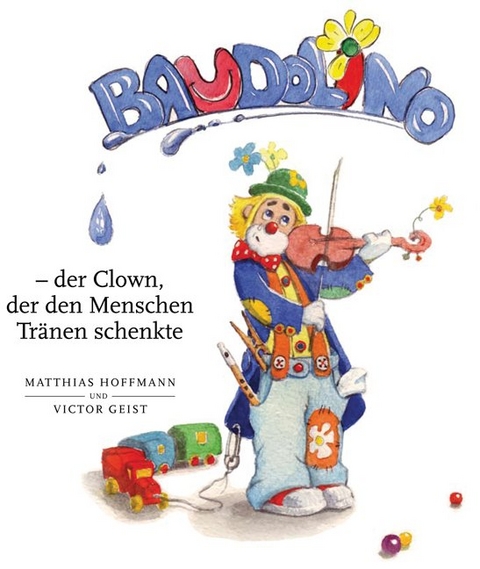 Baudolino - der Clown, der den Menschen Tr&auml;nen schenkte - Matthias Hoffmann