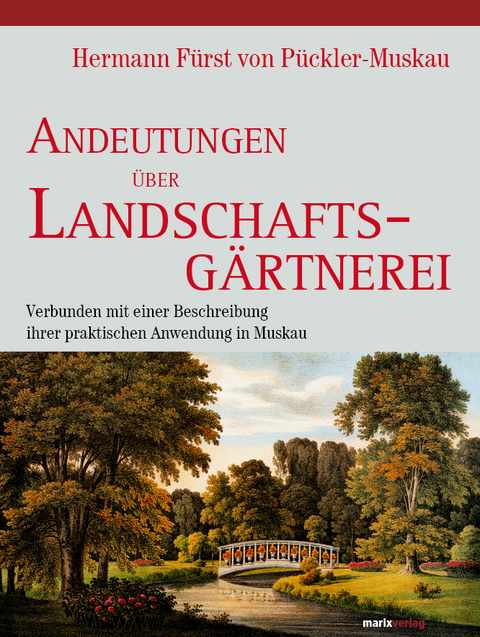 Andeutungen &uuml;ber Landschaftsg&auml;rtnerei - Hermann von P&uuml;ckler-Muskau