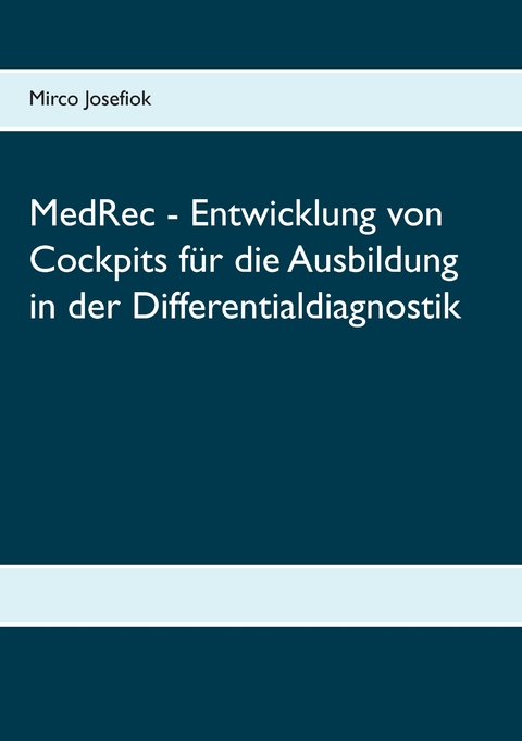 MedRec - Entwicklung von Cockpits f&uuml;r die Ausbildung in der Differentialdiagnostik - Mirco Josefiok