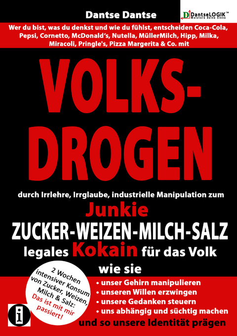 (farbig) VOLKSDROGEN - durch Irrlehre, Irrglaube, industrielle Manipulation zum Junkie - ZUCKER - WEIZEN - MILCH - SALZ legales Kokain f&uuml;r das Volk. Wie sie - Dantse Dantse