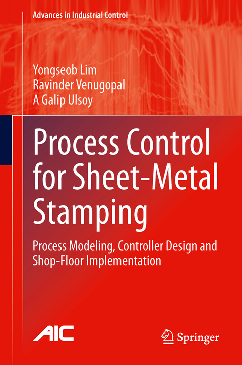 Process Control for Sheet-Metal Stamping - Yongseob Lim, Ravinder Venugopal, A Galip Ulsoy