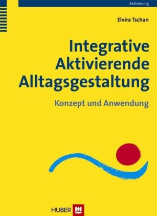 Integrative Aktivierende Alltagsgestaltung - Elvira Tschan
