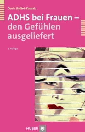 ADHS bei Frauen - den Gef&uuml;hlen ausgeliefert - Doris Ryffel-Rawak