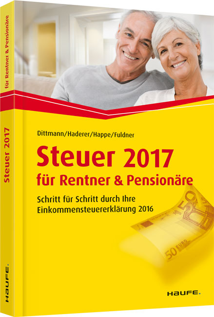 Steuer 2017 f&uuml;r Rentner und Pension&auml;re - Willi Dittmann, Dieter Haderer, R&uuml;diger Happe, Ulrike Fuldner