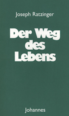 Der Weg des Lebens - Joseph Ratzinger