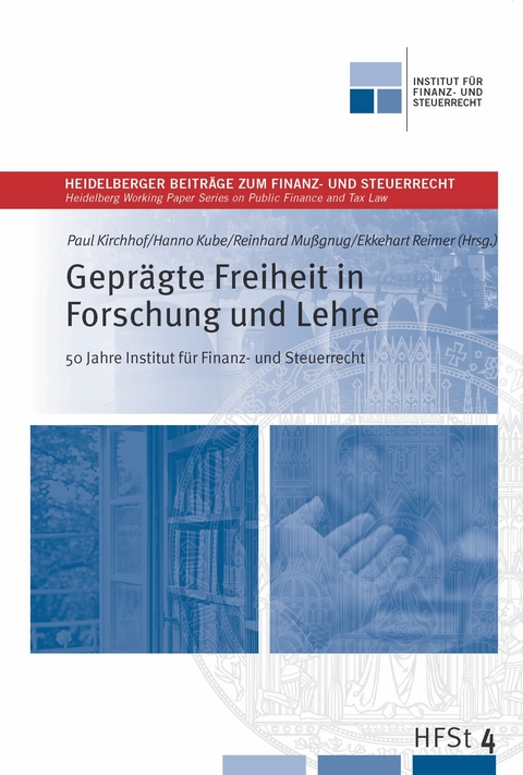 Gepr&auml;gte Freiheit in Forschung und Lehre - 50 Jahre Institut f&uuml;r Finanz und Steuerrecht - 