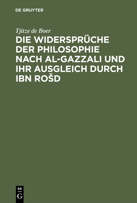 Die Widersprüche der Philosophie nach al-Gazzali und ihr ausgleich durch Ibn Rosd - Tjitze de Boer