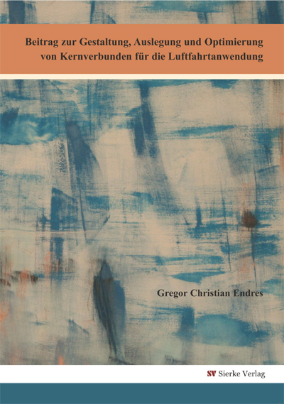 Beitrag zur Gestaltung, Auslegung und Optimierung von Kernvrebundenfür die Luftfahrtanwendung - Gregor Endres